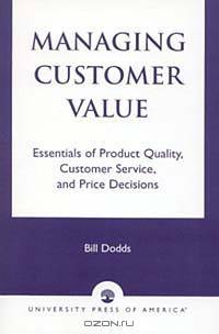 Managing Customer Value: Essentials of Product Quality, Customer Service, and Price Decisions