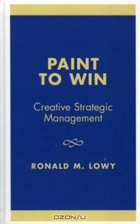 Paint to Win: Creative Strategic Management : Creative Strategic Management