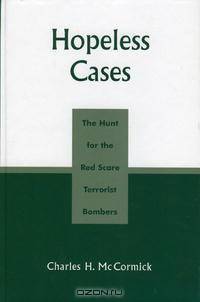 Hopeless Cases: The Hunt for the Red Scare Terrorist Bombers