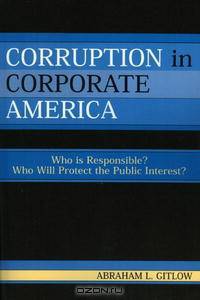 Corruption in Corporate America: Who is Responsible? Who Will Protect the Public Interest?