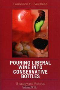 Pouring Liberal Wine into Conservative Bottles: Strategy and Policies