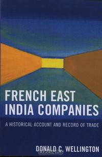 French East India Companies: An Historical Account and Record of Trade