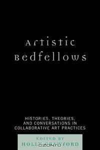 Artistic Bedfellows: Histories, Theories and Conversations in Collaborative Art Practices