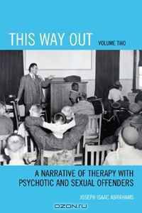 This Way Out: A Narrative of Therapy with Psychotic and Sexual Offenders