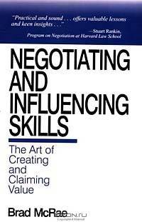 Negotiating and Influencing Skills: The Art of Creating and Claiming Value
