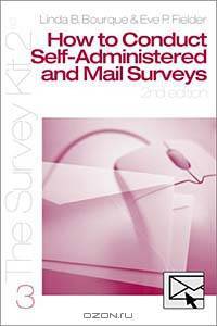 How to Conduct Self-Administered and Mail Surveys (The Survey Kit 3)