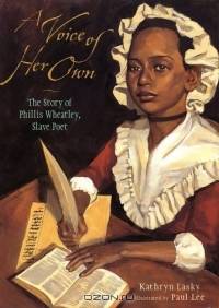 A Voice of Her Own : The Story of Phillis Wheatley, Slave Poet