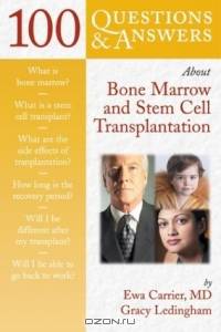 100 Q&A About Bone Marrow and Stem Cell Transplantation