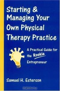 Starting and Managing Your Own Physical Therapy Practice