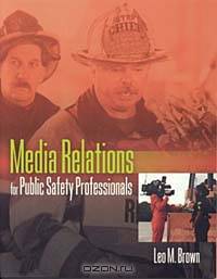 Media Relations for Public Safety Professionals