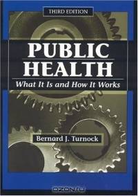 Public Health, Third Edition : What It Is and How It Works