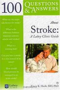 100 Questions & Answers About Stroke: A Lahey Clinic Guide (100 Questions & Answers about . . .)