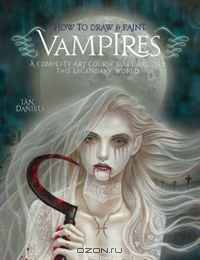How to Draw and Paint Vampires: A Complete Art Course Built Around This Legendary World (Barron