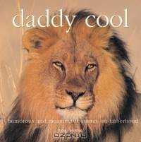 Daddy Cool : Humorous and Meaningful Quotes on Fatherhood (Inspiring Ideas for Parents)