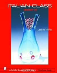 Italian Glass: Century 20 (Schiffer Book for Collectors)