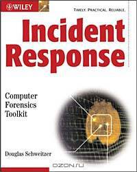 Incident Response: Computer Forensics Toolkit