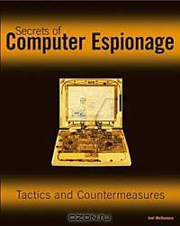 Secrets of Computer Espionage: Tactics and Countermeasures