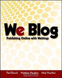 We Blog: Publishing Online with Weblogs
