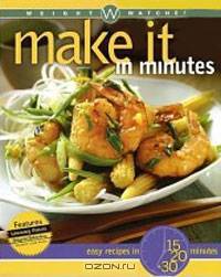Weight Watchers Make It in Minutes: Easy Recipes in 15, 20, and 30 Minutes