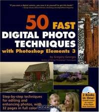 50 Fast Digital Photo Techniques with Photoshop Elements 3