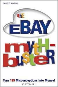The eBay Myth-Bu$ter: Turn 199 Misconceptions Into Money!