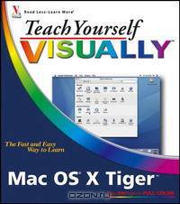 Teach Yourself VISUALLY Mac OS X Tiger (Teach Yourself Visually)