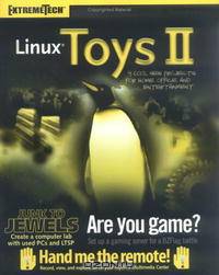 Linux Toys II: 9 Cool New Projects for Home, Office, and Entertainment (ExtremeTech)