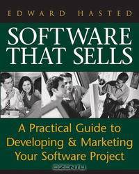 Software That Sells : A Practical Guide to Developing and Marketing Your Software Project