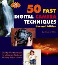 50 Fast Digital Camera Techniques (50 Fast Techniques Series)