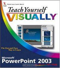 Teach Yourself VISUALLY PowerPoint 2003 (Teach Yourself Visually)