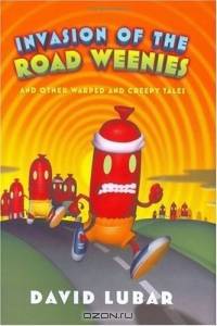 Invasion of the Road Weenies : and Other Warped and Creepy Tales