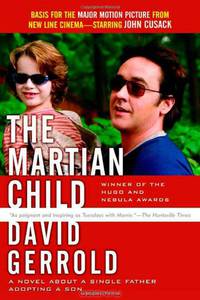 The Martian Child: A Novel About A Single Father Adopting A Son