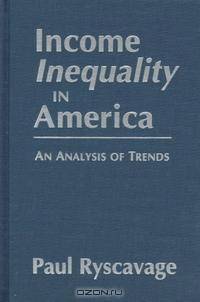 Income Inequality in America: An Analysis of Trends (Issues in Work and Human Resources)