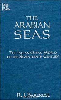 The Arabian Seas: The Indian Ocean World of the Seventeenth Century (Asia & the Pacific (Hardcover))