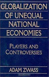 Globalization of Unequal National Economies: Players and Controversies