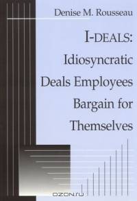 I-Deals: Idiosyncratic Deals Employees Bargain For Themselves