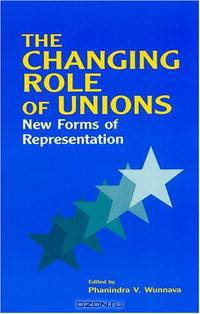 The Changing Role of Unions: New Forms of Representation (Issues in Work and Human Resources)