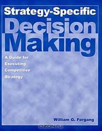 Strategy-Specific Decision Making: A Guide for Executing Competitive Strategy
