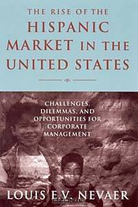 The Rise of the Hispanic Market in the United States: Challenges, Dilemmas, and Opportunties for Corporate Management