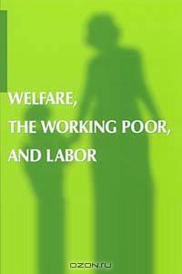 Welfare, the Working Poor, and Labor