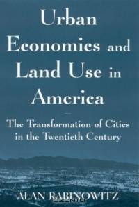 Urban Economics and Land Use in America: The Transformation of Cities in the Twentieth Century