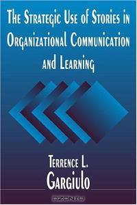 The Strategic Use of Stories in Organizational Communication and Learning