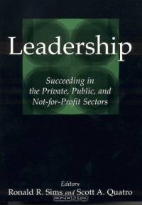 Leadership: Succeeding In The Private, Public, And Not-for-profit Sectors
