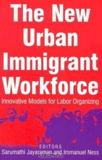New Urban Immigrant Workforce: Innovative Models for Labor Organizing