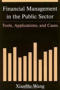 Financial Management in the Public Sector: Tools, Applications, And Cases