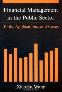 Financial Management in the Public Sector: Tools, Applications, And Cases