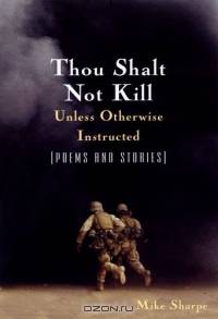 Thou Shalt Not Kill Unless Otherwise Instructed: Poems And Stories