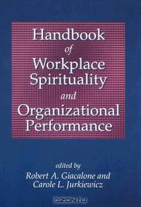 Handbook of Workplace Spirtuality And Organizational Performance