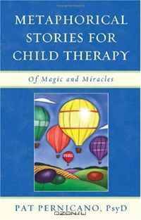 Metaphorical Stories for Child Therapy: Of Magic and Miracles