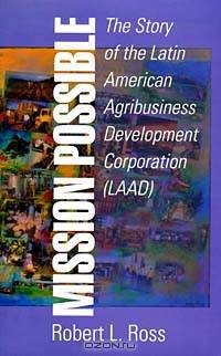 Mission Possible: The Story of the Latin American Agribusiness Development Corporation (Laad)
